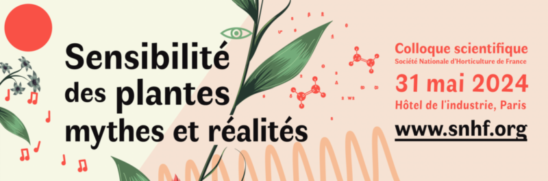 "Sensibilité des plantes : mythes et réalités", colloque scientifique de la Société Nationale d’Horticulture (SNHF) vendredi 31 mai 2024