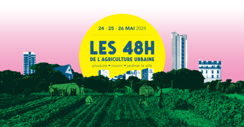 9ème édition du festival "Les 48h de l'Agriculture urbaine" du 24 au 26 mai 2024