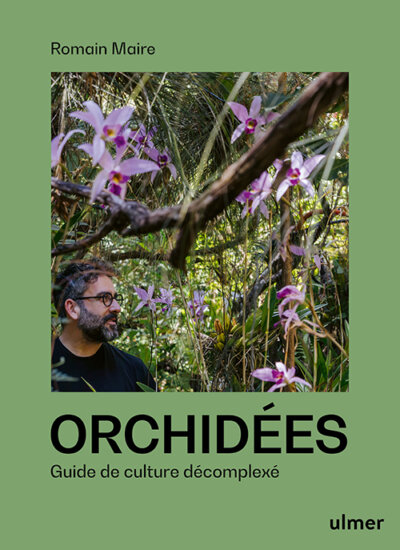 Orchidées. Guide de culture décomplexé. Romain Maire, Éditions Ulmer, septembre 2024