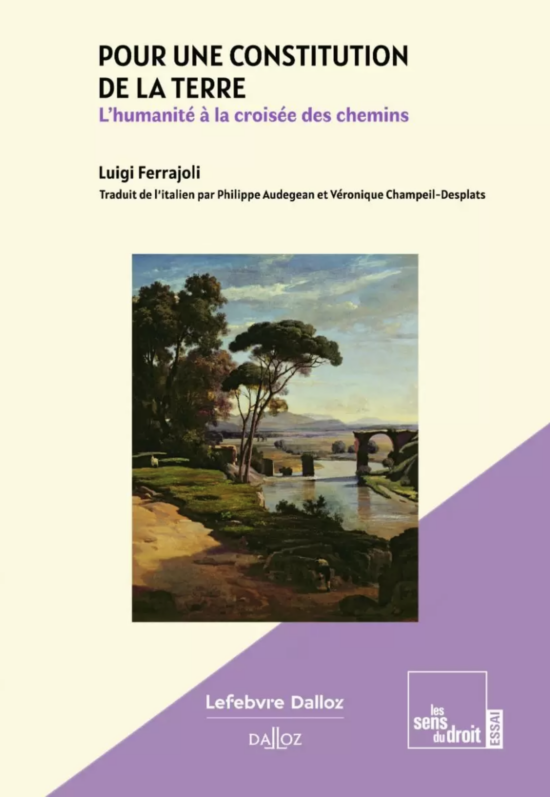 Pour une Constitution de la Terre. L'humanité à la croisée des chemins. Luigi Ferrajoli, traduit de l'italien par Philippe Audegean et Véronique Champeil-Desplats, Lefebvre Dalloz, janvier 2025